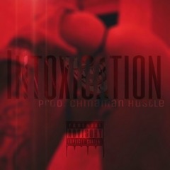 Intoxication (Prod: Chinaman Hustle)