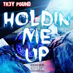 Tr3y Pound - Holdin Me Up