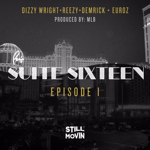 Suite Sixteen Episode I (feat. Dizzy Wright, Reezy, Demrick, & Euroz)