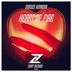 Heart Of Fire (Original Mix) - Moises Herrera (OUT NOW!)[Zourt Records]
