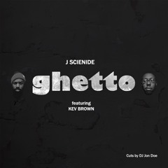 Ghetto J Scienide feat Kev Brown