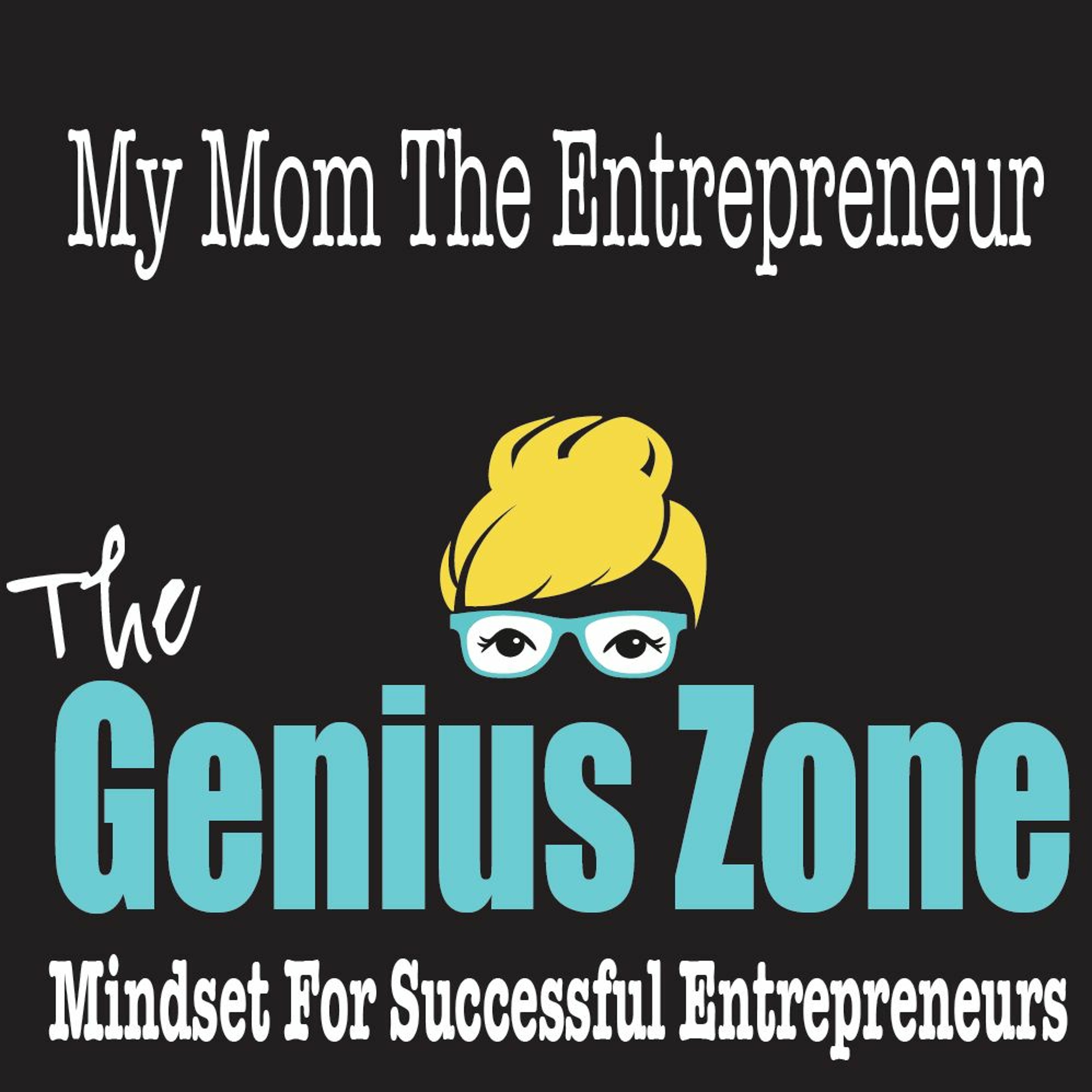 The Genius Zone- My Mom The Entrepreneur episode artwork