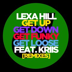 Lexa Hill - Get Up, Get Down, Get Funky, Get Loose Feat. Kriis (KANU Remix) [OUT NOW]