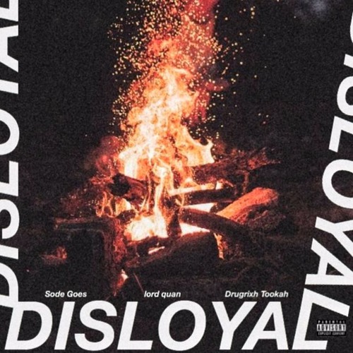 Disloyal (Feat. Drugrixh Tookah) [Prod. By LordQuan & Sode Goes]