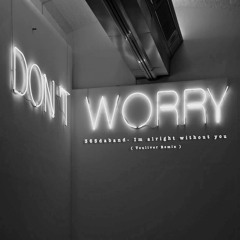 Dont worry