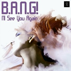 B.A.N.G - I'll See You Again (Audio Jacker Remix)