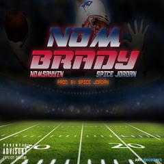 Nomsayyin feat. Spice Jordan ~ Nom Brady (prod. by Spice Jordan)