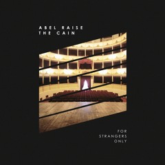 Abel Raise The Cain - For Strangers Only