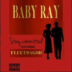 BABY RAY "STAY COMMITTED" FEATURING FLEETDAGOD