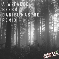 AW - FADED (Daniel Mastro x BeeBB Remix )