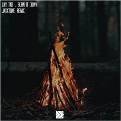 LNY TNZ - Burn It Down (jaxxtone. Remix) [FREE]