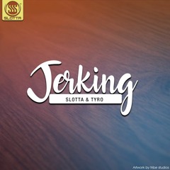 Slotta & Tyro  - Jerking (Original Mix)