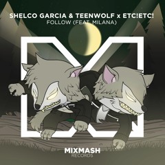 Shelco Garcia & TEENWOLF X ETC!ETC! -  Follow (ft. Milana) [Out Now]