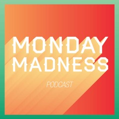 Monday Madness Podcast! 001