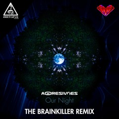 Aggresivnes - Our Night (The Brainkiller Remix)