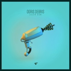 Ogris Debris - Lazer Gun - Adesse Versions Remix