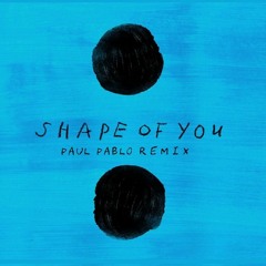 Ed Sheeran - Shape Of You (Paul Pablo Remix)