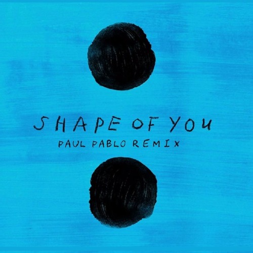 Ed Sheeran - Shape Of You (Paul Pablo Remix)