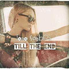 JOAO SEABRA - TILL THE END