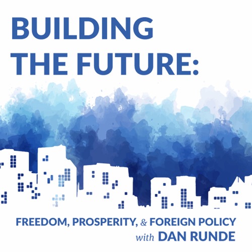 Building the Future: Freedom, Prosperity, and Foreign Policy with Dan Runde
