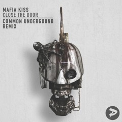 Mafia Kiss - Close The Door (Common Underground Remix)