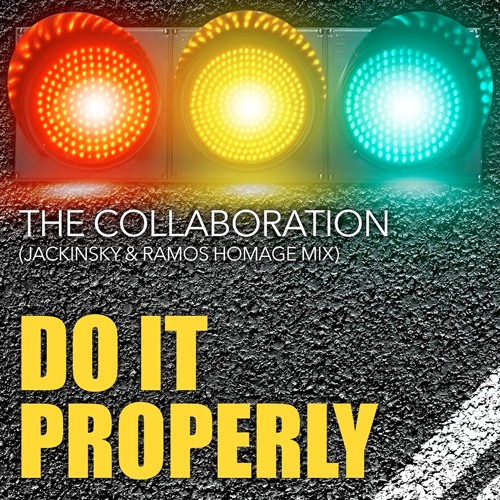 THE COLLABORATION - Do It Properly (Jackinsky & Ramos Homage Mix)