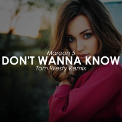 Maroon 5 - Don't Wanna Know (Tom Westy Remix)(Free Download)