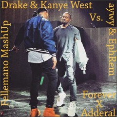 Drake & Kanye West Vs. Aywy & EphRem - Forever X Adderal (Fellemano MashUp)