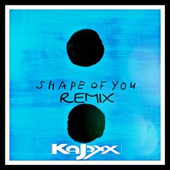Shape Of You ( KAJAXX Remix )