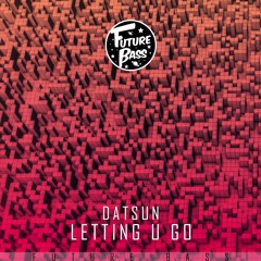 DATSUN - Letting U Go [Future Bass Release]
