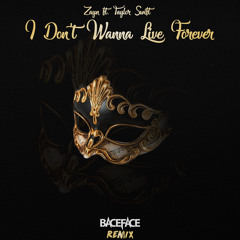 ZAYN ft. Taylor Swift - I Dont Wanna Live Forever (BACEFACE REMIX)
