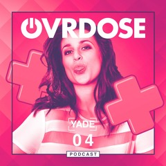 OVRDOSE Podcast #04 ✘ YADE