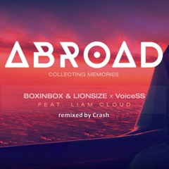 BOXINBOX & LIONSIZE X VoiceSS Feat. Liam Claoud - Abroad (remixed By Crash)