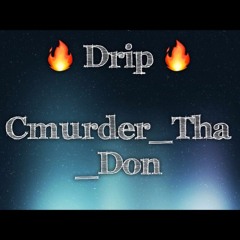 Drip   Cmurder_Tha_Don