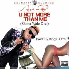 Ara-B - U Not More Than Me (Shatta Wale Diss)