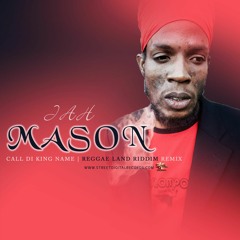 Jah Mason - Call Di King Name - Reggae Land Riddim Remix
