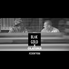 BLAKGOLD X Olatunji - Floor Tom