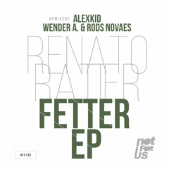 Renato Ratier - Fetter (Wender A., Rods Novaes Remix) [Not For Us] - OUT NOW!