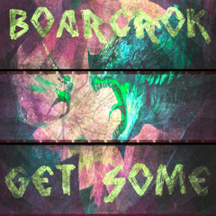 BOARCROK - Get Some
