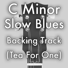 C Minor Slow Blues Backing Track (Tea For One)