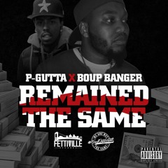 P-Gutta - Remained The Same Ft. Boup Banger