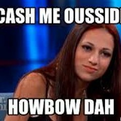 Cash Me Ousside (Howbowdah) remix FREE DL!!!