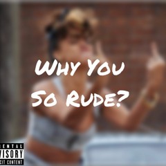 Why You So Rude (Prod. Cormill)