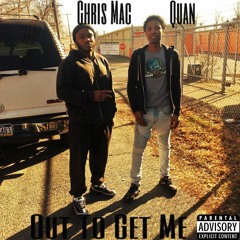 Quan ft Chris Mac - Out To Get Me
