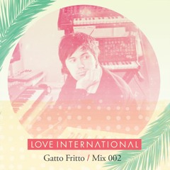 Love International Mix 002: Gatto Fritto