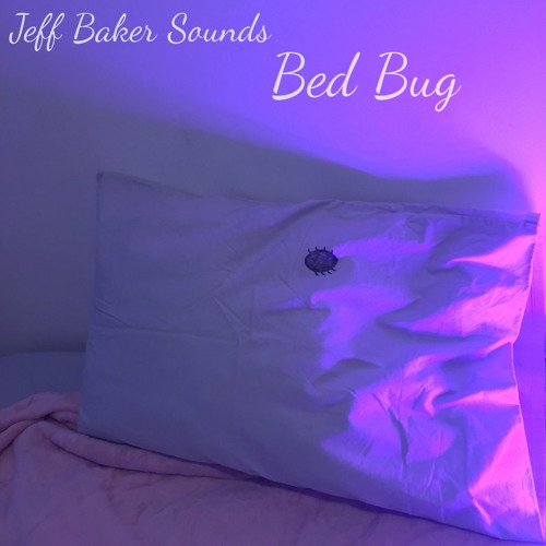 Stream Bed Bug by Jeff Baker Sounds Listen online for free on SoundCloud