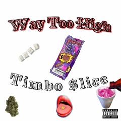 Timbo $lice - Way Too High (Prod. ¥oung Killah)