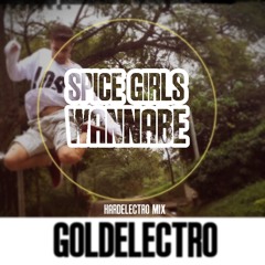 GoldElectro - WANNABE [SPICE GIRLS](HardElectroMix)