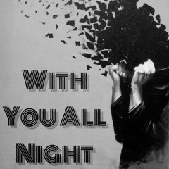 With You All Night Ft. Straight Up Feather & K.C. Drillz