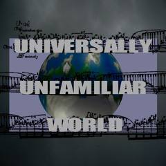 Universally Unfamiliar World